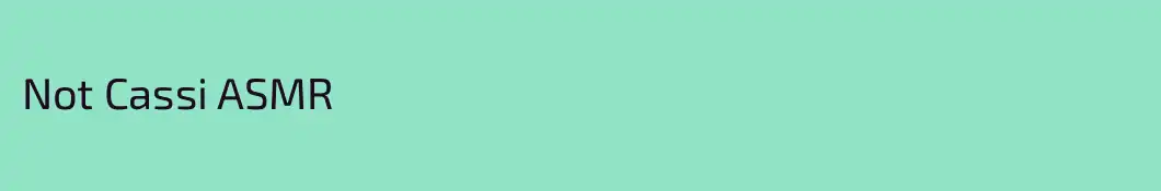 Not Cassi ASMR